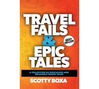 Travel Fails & Epic Tails: A Collection of Ridiculous and Relatable Travel Tales