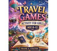 TRAVEL GAMES ACTIVITY FOR GIRLS AGE 8-12: Screen-Free Fun for Road Trips, Vacations, Flights, Camping, Family Adventures, and Creative Entertainment Everywhere