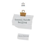 Travel Guide Beijing: Your Ticket To Discover Beijing (Travel With Safer : Complete Guides Of The World Best Cities)