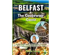 Travel Guide Belfast & The Causeway Coast: Explore Hidden Gems, Top Attractions, and Insider Tips in Belfast and Along the Causeway Coast