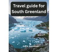Travel guide for South Greenland: “Discover Remote Landscapes, Rich Inuit Culture, and Adventure Travel in the Untamed Arctic”