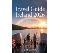 Travel Guide Ireland 2026: The Complete Family & Traveller Companion - Wild Coast · Ancient History · Hidden Gems · Practical Itineraries