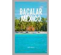 Travel Guide to Bacalar, Mexico: A Journey Into the Lagoon Elegance