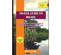 Travel Guide To Belize 2025: An Adventurer’s Handbook to Hidden Jungles, Ancient Ruins & Breathtaking Blue Waters