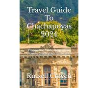 Travel Guide To Chachapoyas 2024: Discovering Hidden Gems: Your Ultimate Chachapoyas Exploration