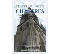 TRAVEL GUIDE TO CHARTRES 2026: See More, Spend Well, and Experience “Cité Mariale” Like a Local
