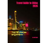 Travel Guide to China 2026: Top 10 places anywhere