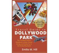 Travel Guide to Dollywood Park 2025-2026: The Complete Visitor’s Handbook to Rides, Shows, Dining, and Family Fun in the Smoky Mountains
