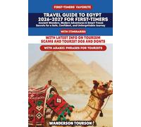 TRAVEL GUIDE TO EGYPT 2026-2027 FOR FIRST-TIMERS: Ancient Wonders, Modern Adventures & Smart Travel Secrets for a Safe, Confident, and Unforgettable Journey