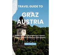 TRAVEL GUIDE TO GRAZ, AUSTRIA: Explore the Stunning Architecture, Historic Squares, Vibrant Culture and Local Customs