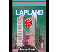 TRAVEL GUIDE TO LAPLAND 2025: Exploring the Magic, Culture, and Sustainability of the Arctic
