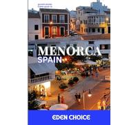 Travel Guide To Menorca Spain: The Perfect Travel Partner for a Calm, Family-Friendly Island Vacation