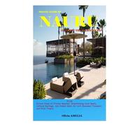 TRAVEL GUIDE TO NAURU ISLAND IN THE PACIFIC OCEAN 2023: PLUS Picture Views of Pristine Beaches, Breathtaking Coral Reefs, Cultural Heritage, and ... for both Seasoned Travelers and First-Timers