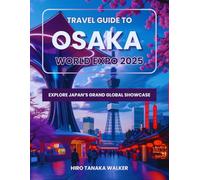 Travel Guide to Osaka World Expo 2025: Explore Japan’s Grand Global Showcase