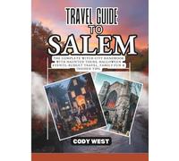 TRAVEL GUIDE TO SALEM: The Complete Witch City Handbook with Haunted Tours, Halloween Events, Budget Travel, Family Fun & Insider Tips.