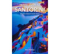 Travel Guide to Santorini: Discover Greece’s Iconic Island