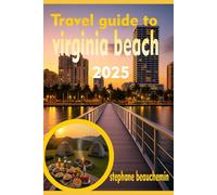 Travel guide to Virginia Beach 2025: Your Ultimate Companion to Discovering Hidden Gems, Iconic Sights, Local Secrets and Unforgettable Journey