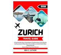 TRAVEL GUIDE TO ZURICH: A Practical, Personal Journey Through Switzerland’s Most Captivating City.