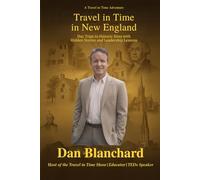 Travel in Time in New England: Day Trips to Historic Sites with Hidden Stories and Leadership Lessons