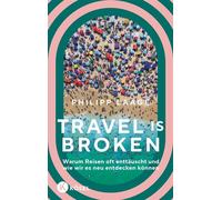 Travel is broken Warum Reisen oft enttäuscht und wie wir es neu entdecken können - Philipp Laage - Kösel-Verlag - ebook (ePub) - Livre
