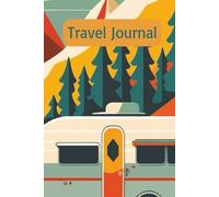 Travel Journal: A Roadside Companion for Campgrounds, Open Roads, and Life on the Move