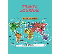 Travel Journal: Map Of The World. Kid's Travel Journal. Holiday Activity Diary And Scrapbook To Write, Draw And Stick-In. (World Map, Vacation Notebook, Adventure Log)