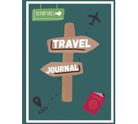 Travel Journal: Pack your bags and live your journeys again!