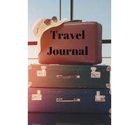 Travel Journal: Vacation Organizer with Trip Itinerary Pages, Budget Page, Packing List Page, and Experience Pages to Write About Your Trip