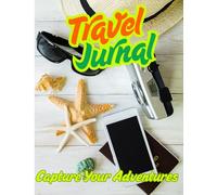 Travel Jurnal -Capture Your Adventures: A simple and versatile notebook to document your travels,memories,and experiences -for kids ,teens,adults