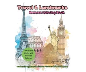 Travel & Landmarks Reverse Coloring Book - Watercolor Splashes of Famous Places to Relax and Create: A Mindful Drawing Journal Featuring Iconic ... Style for Stress Relief and Creativity