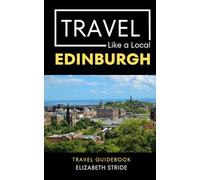 Travel Like a Local Edinburgh Scotland: 50 Travel Tips from a Local