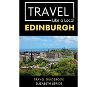 Travel Like a Local Edinburgh Scotland: 50 Travel Tips from a Local