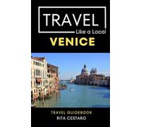 Travel Like a Local Venice: 50 Travel Tips from a Local