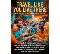 Travel Like You Live There: The Art of Cultural Immersion
