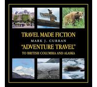 Travel Made Fiction "Adventure Travel" to British Columbia and Alaska