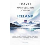 Travel Manifestation Journal: 90-Day Planner to Design Your Dream Trip to Iceland with Clarity, Intention and Purpose