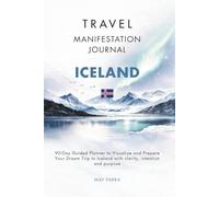 Travel Manifestation Journal: 90-Day Planner to Design Your Dream Trip to Iceland with Clarity, Intention and Purpose