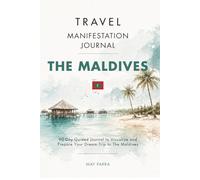 Travel Manifestation Journal: 90-Days to Visualize Your Trip to The Maldives with Clarity, Intention and Purpose: Prompts to Plan, Manifest, Connect with Your Dream Trip and to practice English