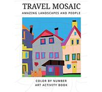 Travel Mosaic: Amazing Landscapes And People: Color By Number Antistress Activity Art Book.