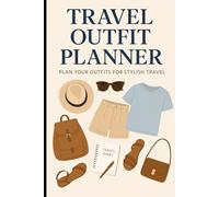 Travel Outfit Planner: Pack Smarter and Dress Better: A Stylish Packing Journal to Plan Daily Outfits, Stay Organized, and Travel with Confidence
