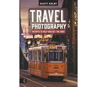 Travel Photography: Recipes to Help You Get the Shot
