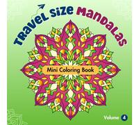 Travel Size Mandalas: Mini Coloring Book for Adults, Volume 4: Relaxing Mandala Patterns for Stress Relief