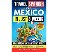 Travel Spanish for Mexico Workbook: Learn Mexican Spanish in 3 Weeks with Practical Travel Phrases for Restaurants Hotels Taxi Directions Emergencies ... Talk with Dialogues and Practice Exercises