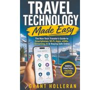 Travel Technology Made Easy: The Non-Tech Traveler’s Guide to Smartphones, Wi-Fi, Apps, eSIMs, Streaming, AI & Staying Safe Online