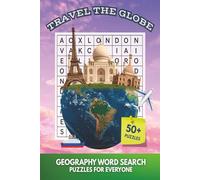 Travel The Globe: Geography Word Search Puzzles Book For All Ages: Fun Word Searches with Easy to Read Large Print about Geography, Countries, Cities, ... for Holidays, Adults, Teens, Seniors, Kids
