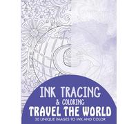 Travel the World Ink Tracing Coloring Book for Adults: 30 Unique Illustrations to Ink and Color
