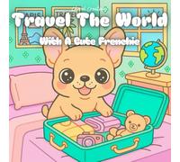 Travel the World with Mulder the French Bulldog: Kawaii Coloring Adventure for Kids Ages 4-8: Adorable travel-themed coloring book featuring famous ... to spark creativity and keep kids entertained