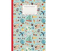 Travel Theme Composition Notebook for Kids and Students: College Ruled School Journal with Explore and Adventure Pattern - Writing Notebook for Notes, Homework and Journaling, 6 x 9 in, 120 Pages