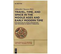 Travel, Time, And Space In The Middle Ages And Early Modern Time