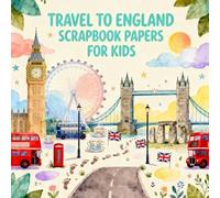 TRAVEL TO ENGLAND SCRAPBOOK PAPERS FOR KIDS: Fun England Themed Craft Paper Pack for Children, Iconic Landmarks, Double Decker Buses, Stonehenge, ... Journaling, DIY Projects & Creative Play